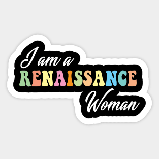 I am a Renaissance Woman Sticker